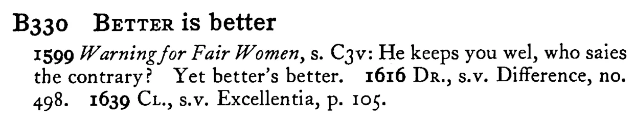 BETTER is better - a scanned entry from Tilley's 1950 Dictionary of Proverbs.