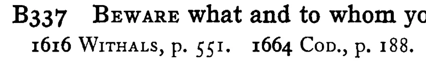 BEWARE what and to whom yo - a scanned entry from Tilley's 1950 Dictionary of Proverbs.