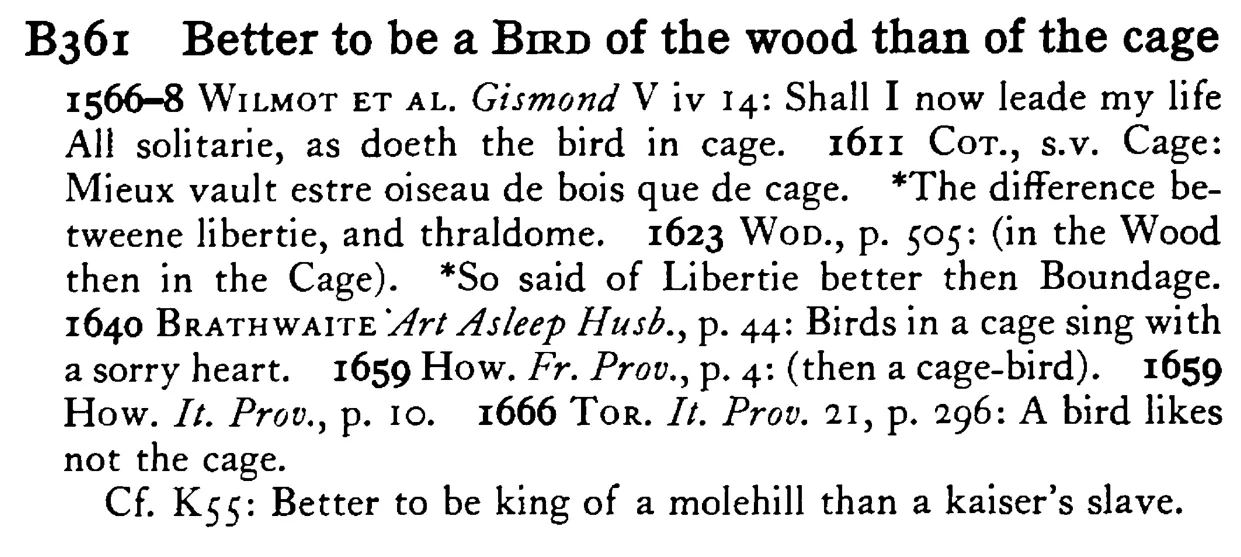Better to be a BIRD of the wood than of the cage - a scanned entry from Tilley's 1950 Dictionary of Proverbs.