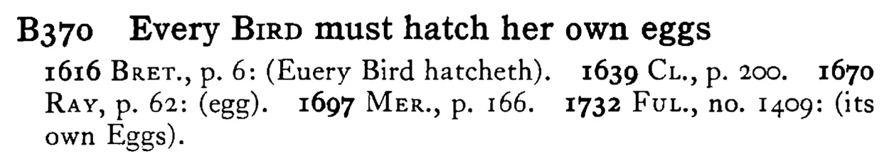 Every BIRD must hatch her own eggs - a scanned entry from Tilley's 1950 Dictionary of Proverbs.