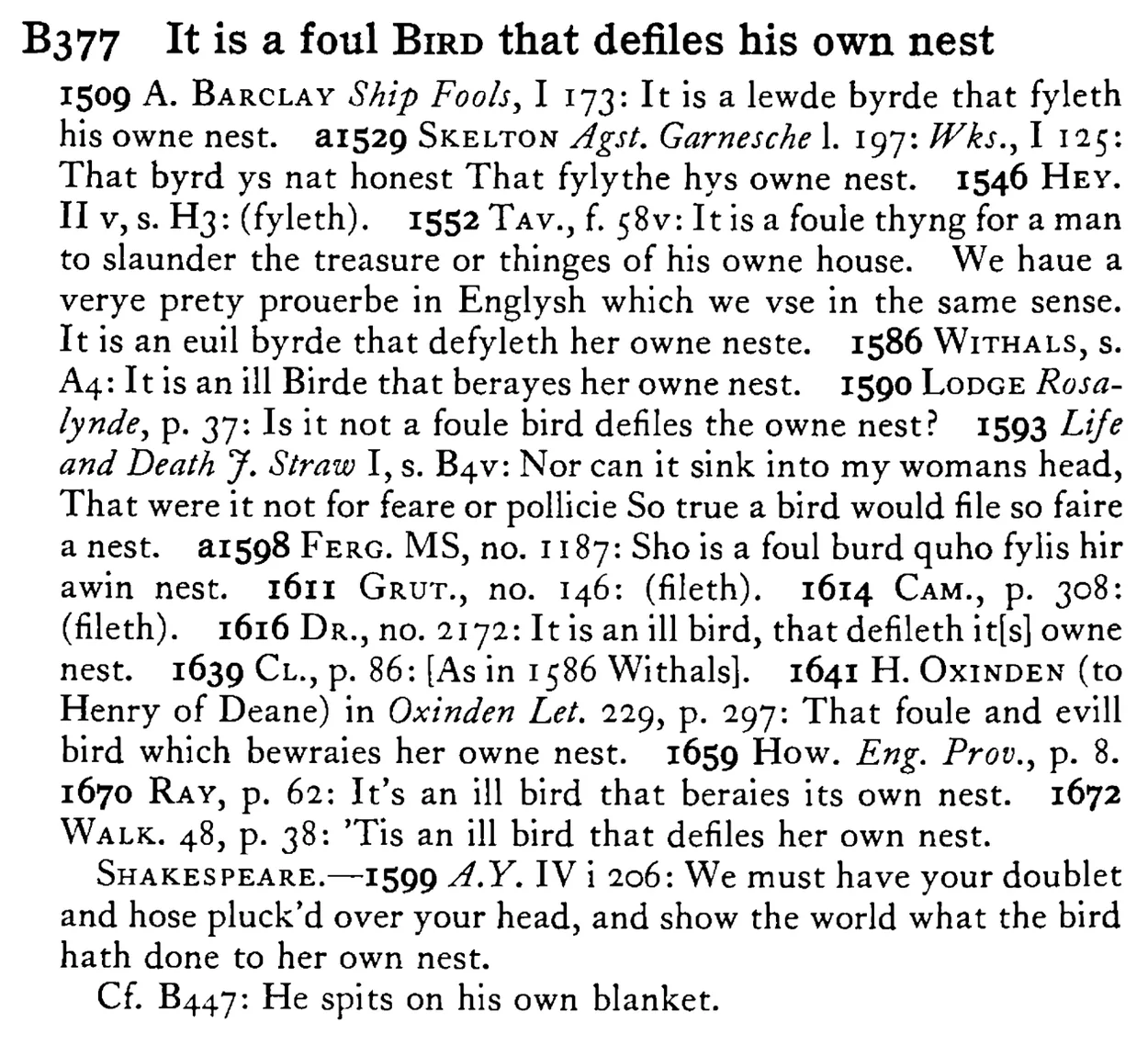 It is a foul BIRD that defiles his own nest - a scanned entry from Tilley's 1950 Dictionary of Proverbs.