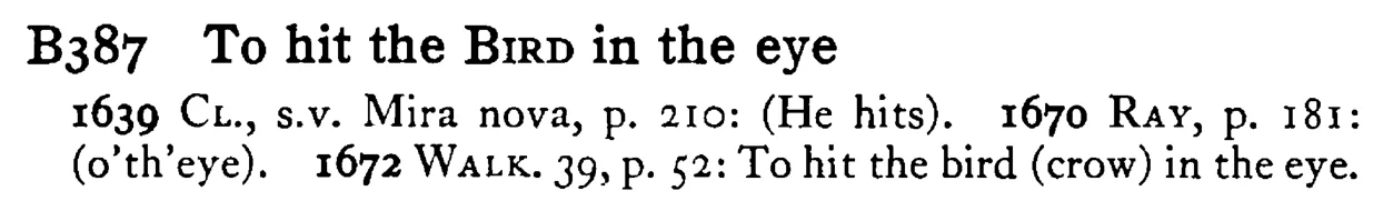 To hit the BIRD in the eye - a scanned entry from Tilley's 1950 Dictionary of Proverbs.