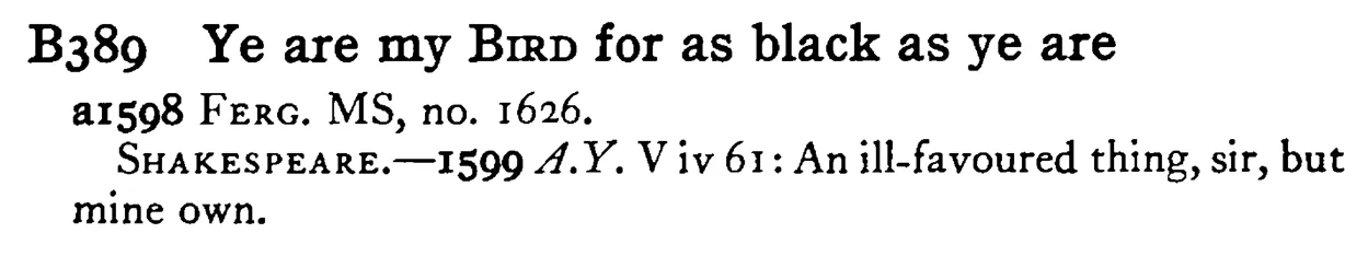 Ye are my BIRD for as black as ye are - a scanned entry from Tilley's 1950 Dictionary of Proverbs.