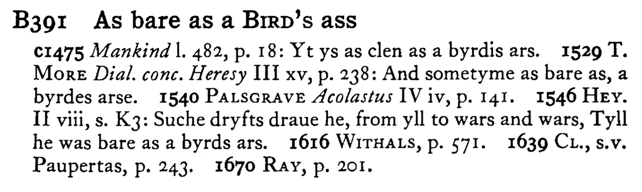 As bare as a BIRD's ass - a scanned entry from Tilley's 1950 Dictionary of Proverbs.