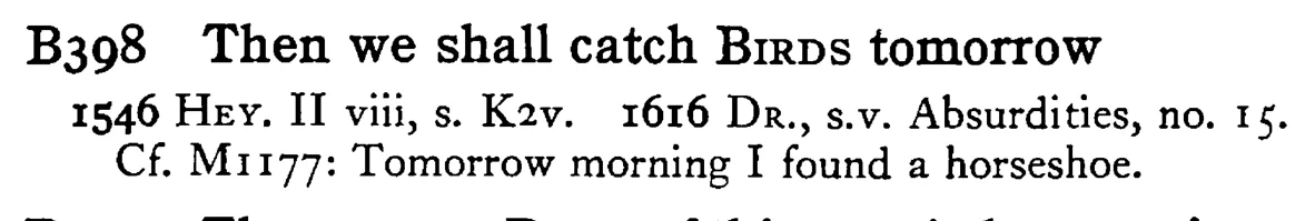 Then we shall catch BIRDS tomorrow - a scanned entry from Tilley's 1950 Dictionary of Proverbs.