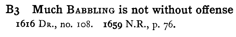 Much BABBLING is not without offense - a scanned entry from Tilley's 1950 Dictionary of Proverbs.