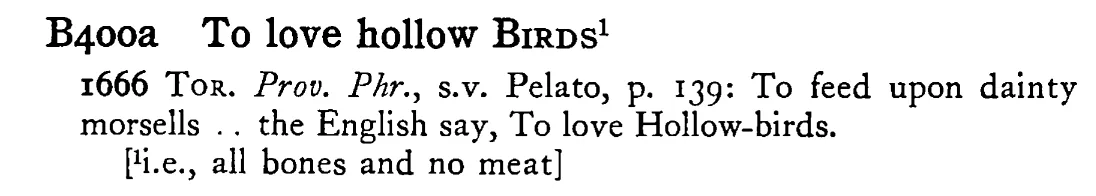 To love hollow BIRDS¹ - a scanned entry from Tilley's 1950 Dictionary of Proverbs.