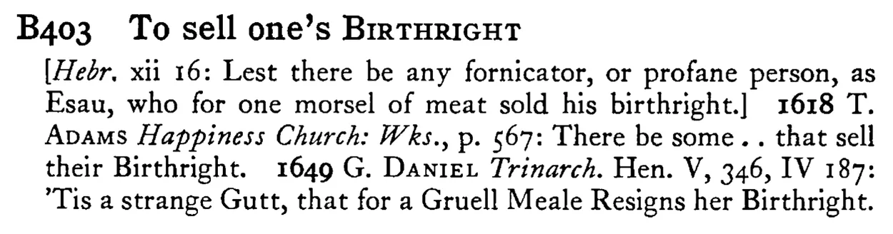 To sell one's BIRTHRIGHT - a scanned entry from Tilley's 1950 Dictionary of Proverbs.