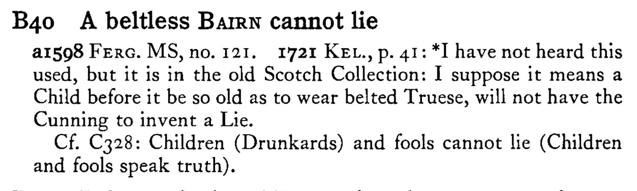 A beltless BAIRN cannot lie - a scanned entry from Tilley's 1950 Dictionary of Proverbs.