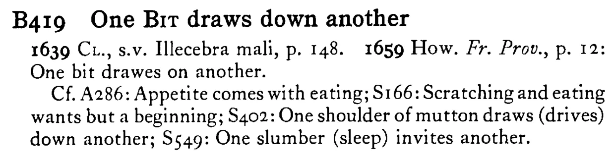 One BIT draws down another - a scanned entry from Tilley's 1950 Dictionary of Proverbs.