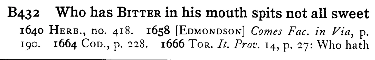 Who has BITTER in his mouth spits not all sweet - a scanned entry from Tilley's 1950 Dictionary of Proverbs.