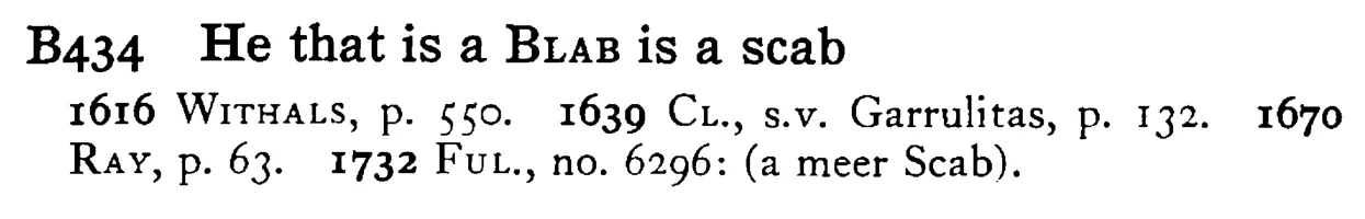 He that is a BLAB is a scab - a scanned entry from Tilley's 1950 Dictionary of Proverbs.