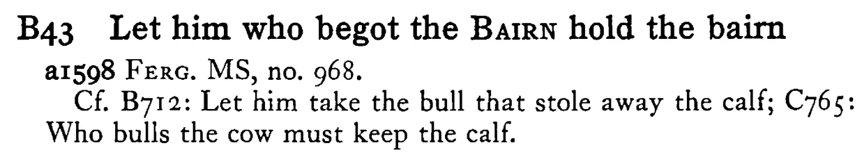 Let him who begot the BAIRN hold the bairn - a scanned entry from Tilley's 1950 Dictionary of Proverbs.