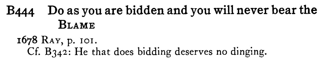 Do as you are bidden and you will never bear the BLAME - a scanned entry from Tilley's 1950 Dictionary of Proverbs.