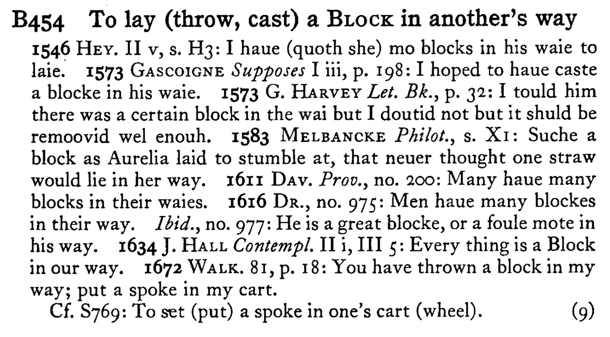 To lay (throw, cast) a BLOCK in another's way - a scanned entry from Tilley's 1950 Dictionary of Proverbs.