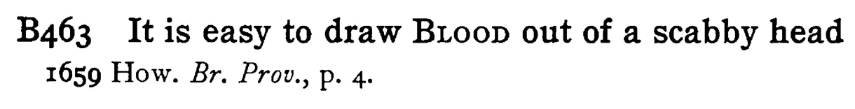 It is easy to draw BLOOD out of a scabby head - a scanned entry from Tilley's 1950 Dictionary of Proverbs.
