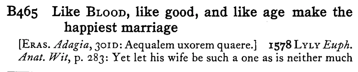Like BLOOD, like good, and like age make the happiest marriage - a scanned entry from Tilley's 1950 Dictionary of Proverbs.