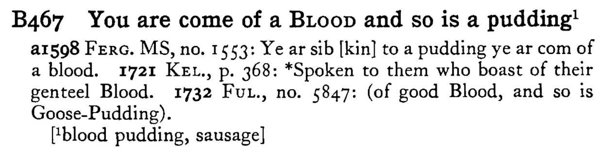 You are come of a BLOOD and so is a pudding¹ - a scanned entry from Tilley's 1950 Dictionary of Proverbs.