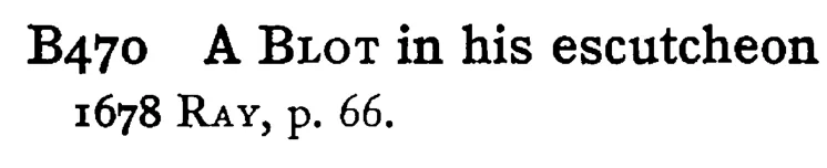 A BLOT in his escutcheon - a scanned entry from Tilley's 1950 Dictionary of Proverbs.