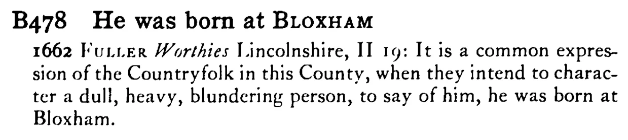 He was born at BLOXHAM - a scanned entry from Tilley's 1950 Dictionary of Proverbs.