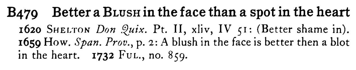 Better a BLUSH in the face than a spot in the heart - a scanned entry from Tilley's 1950 Dictionary of Proverbs.