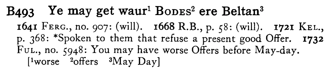 Ye may get waur¹ BODES² ere Beltan³ - a scanned entry from Tilley's 1950 Dictionary of Proverbs.