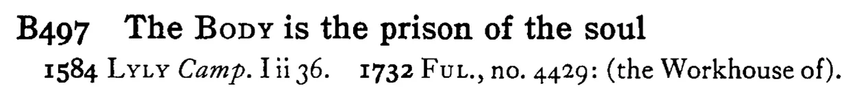 The BODY is the prison of the soul - a scanned entry from Tilley's 1950 Dictionary of Proverbs.