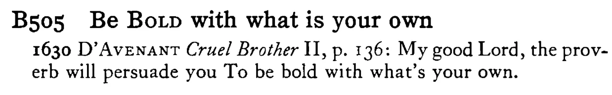 Be BOLD with what is your own - a scanned entry from Tilley's 1950 Dictionary of Proverbs.