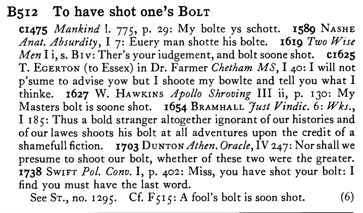 To have shot one's BOLT - a scanned entry from Tilley's 1950 Dictionary of Proverbs.