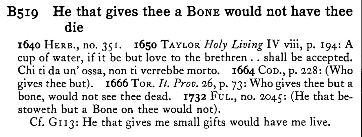 He that gives thee a BONE would not have thee die - a scanned entry from Tilley's 1950 Dictionary of Proverbs.