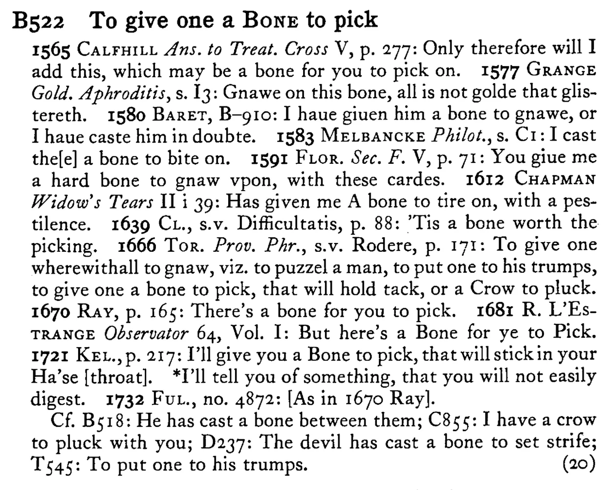 To give one a BONE to pick - a scanned entry from Tilley's 1950 Dictionary of Proverbs.