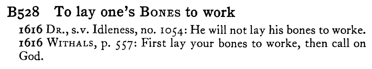 To lay one's BONES to work - a scanned entry from Tilley's 1950 Dictionary of Proverbs.