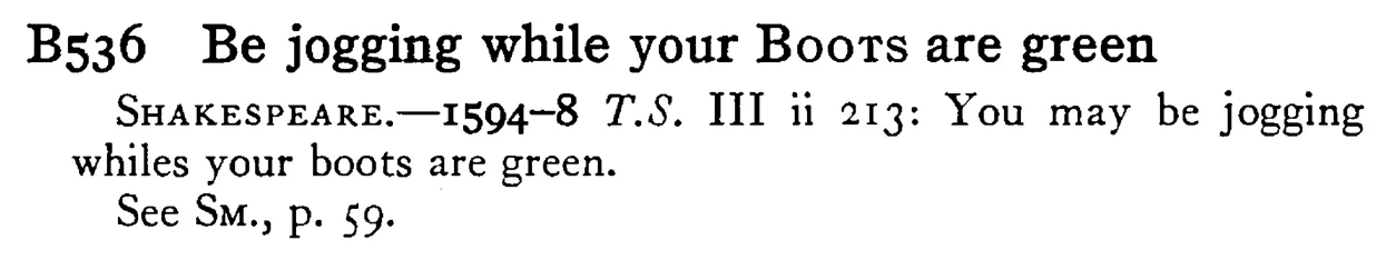 Be jogging while your BOOTS are green - a scanned entry from Tilley's 1950 Dictionary of Proverbs.
