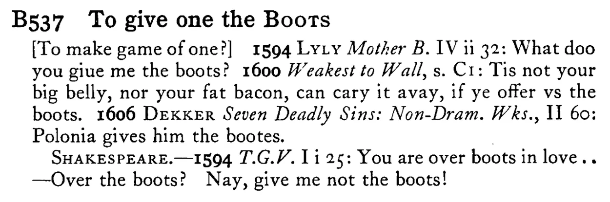 To give one the BOOTS - a scanned entry from Tilley's 1950 Dictionary of Proverbs.