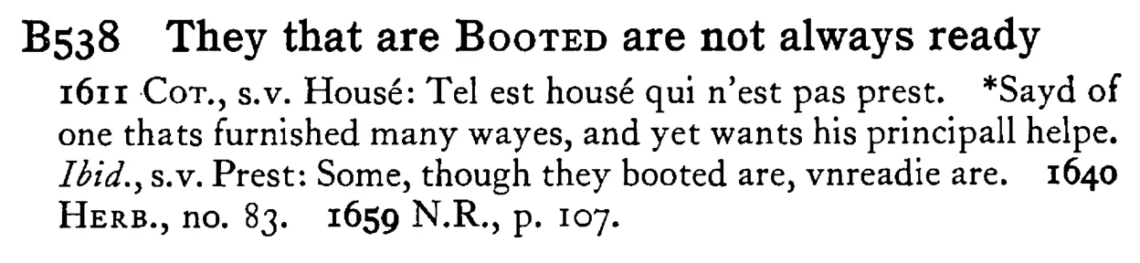 They that are BOOTED are not always ready - a scanned entry from Tilley's 1950 Dictionary of Proverbs.