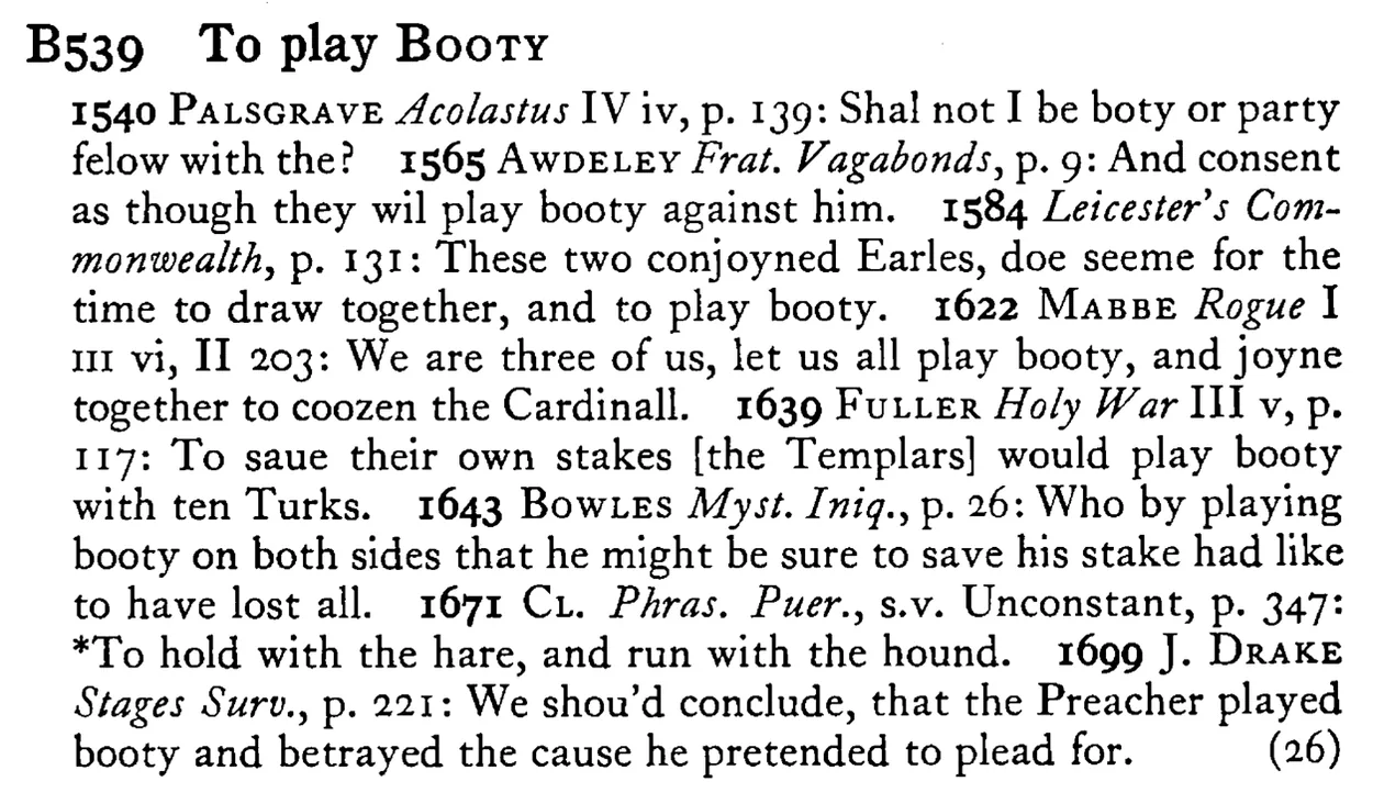 To play BOOTY - a scanned entry from Tilley's 1950 Dictionary of Proverbs.