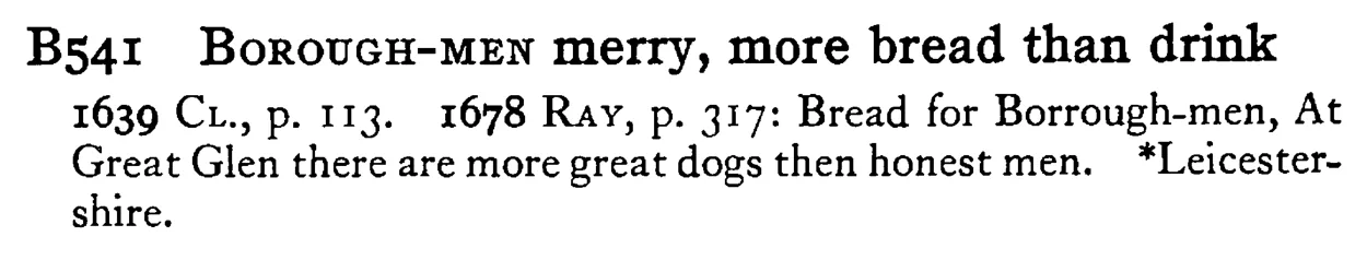 BOROUGH-MEN merry, more bread than drink - a scanned entry from Tilley's 1950 Dictionary of Proverbs.