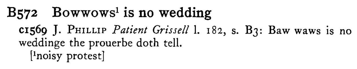 BOWWOWS¹ is no wedding - a scanned entry from Tilley's 1950 Dictionary of Proverbs.