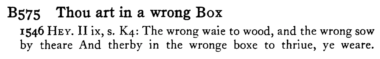 Thou art in a wrong BOX - a scanned entry from Tilley's 1950 Dictionary of Proverbs.