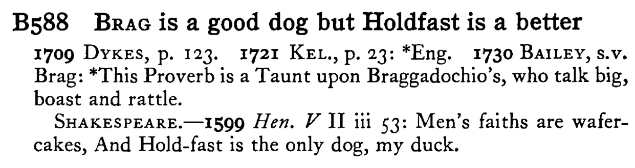 BRAG is a good dog but Holdfast is a better - a scanned entry from Tilley's 1950 Dictionary of Proverbs.