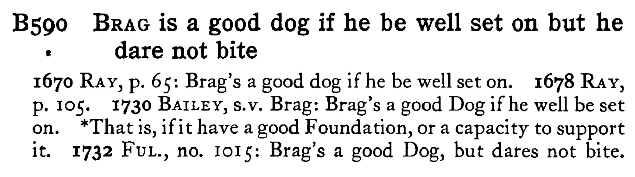 BRAG is a good dog if he be well set on but he dare not bite - a scanned entry from Tilley's 1950 Dictionary of Proverbs.