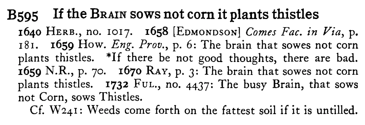 If the BRAIN sows not corn it plants thistles - a scanned entry from Tilley's 1950 Dictionary of Proverbs.