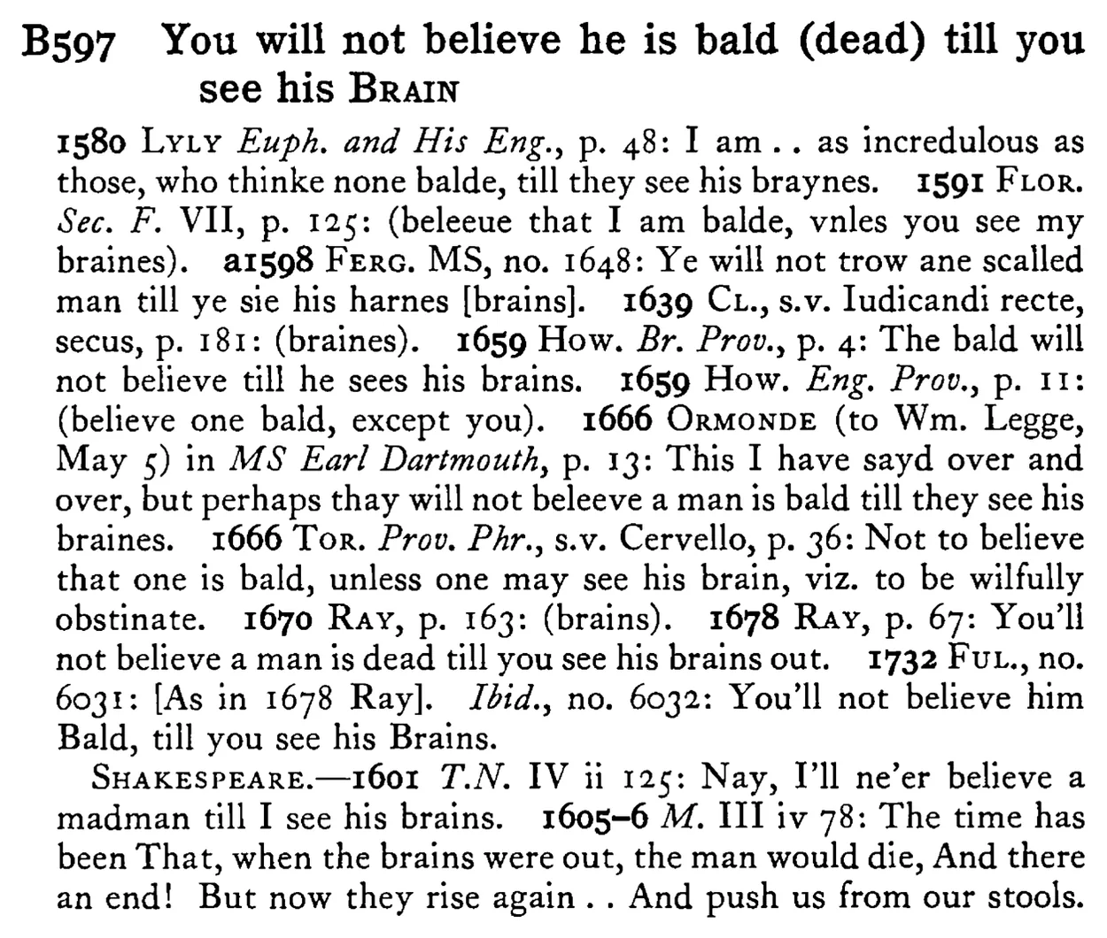 You will not believe he is bald (dead) till you see his BRAIN - a scanned entry from Tilley's 1950 Dictionary of Proverbs.