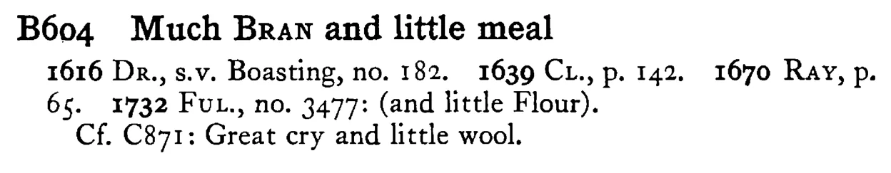 Much BRAN and little meal - a scanned entry from Tilley's 1950 Dictionary of Proverbs.