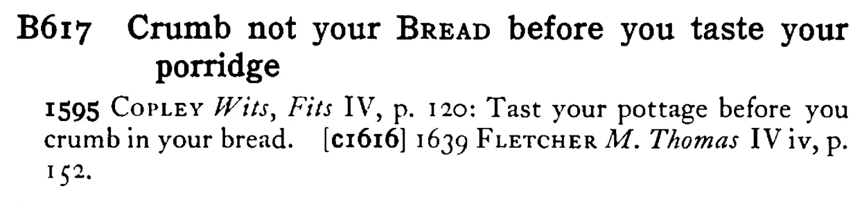 Crumb not your BREAD before you taste your porridge - a scanned entry from Tilley's 1950 Dictionary of Proverbs.