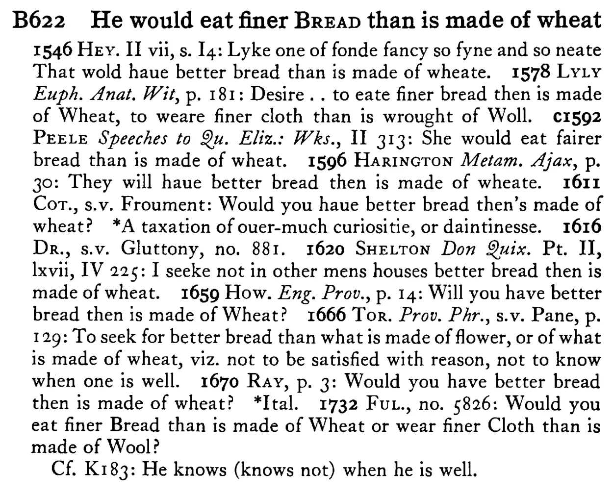 He would eat finer BREAD than is made of wheat - a scanned entry from Tilley's 1950 Dictionary of Proverbs.