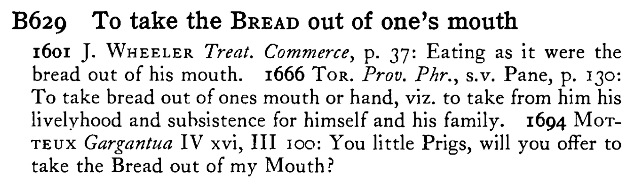 To take the BREAD out of one's mouth - a scanned entry from Tilley's 1950 Dictionary of Proverbs.