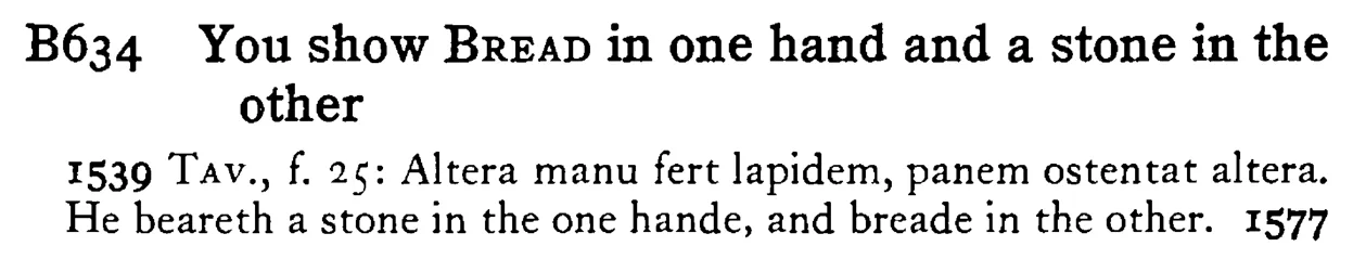 You show BREAD in one hand and a stone in the other - a scanned entry from Tilley's 1950 Dictionary of Proverbs.