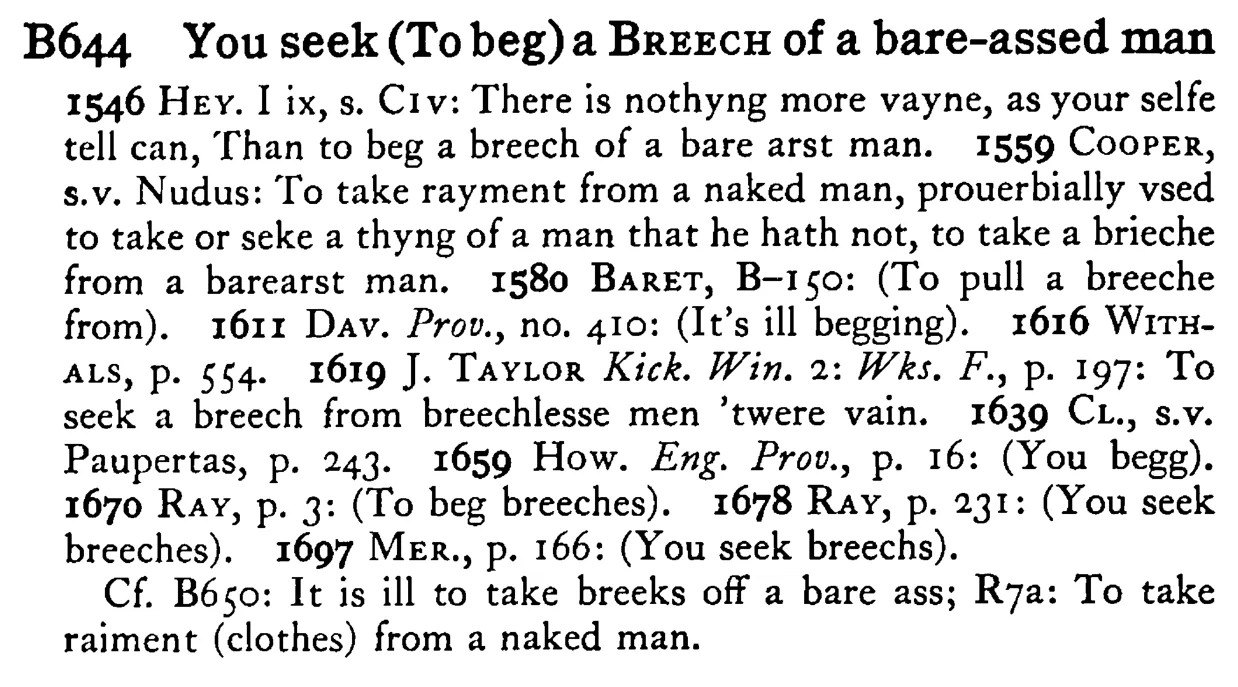 You seek (To beg) a BREECH of a bare-assed man - a scanned entry from Tilley's 1950 Dictionary of Proverbs.