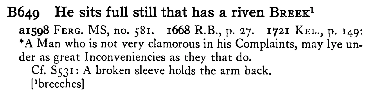 He sits full still that has a riven BREEK¹ - a scanned entry from Tilley's 1950 Dictionary of Proverbs.